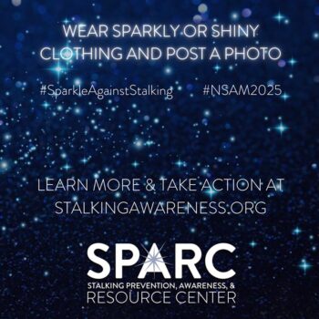 Share a photo wearing sparkly or shiny clothing with the hashtag #NSAM2025 and #SparkleAgainstStalking